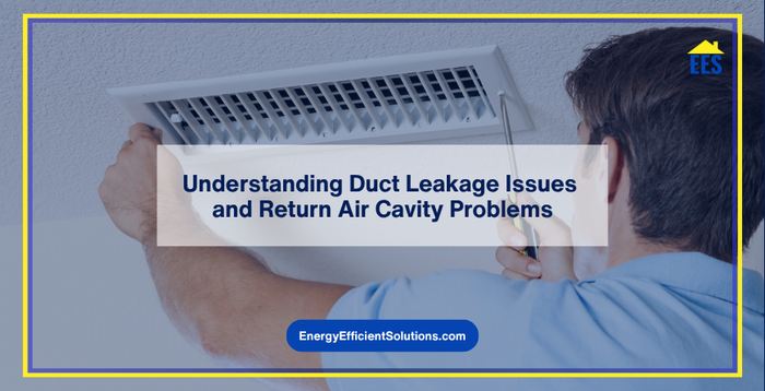 Understanding Duct Leakage Issues and Return Air Cavity Problems