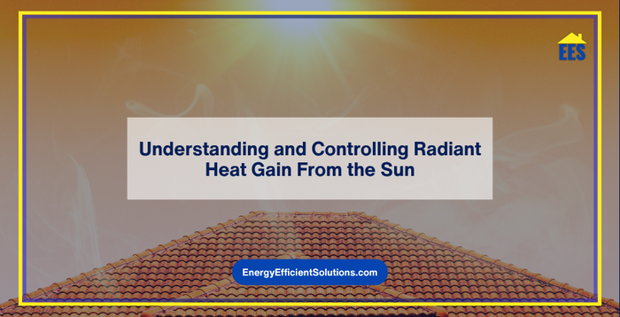 Understanding and Controlling Radiant Heat Gain From the Sun
